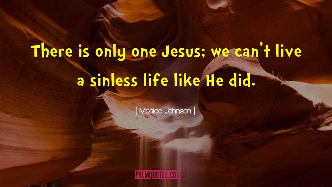 Monica Johnson Quotes: There is only one Jesus;