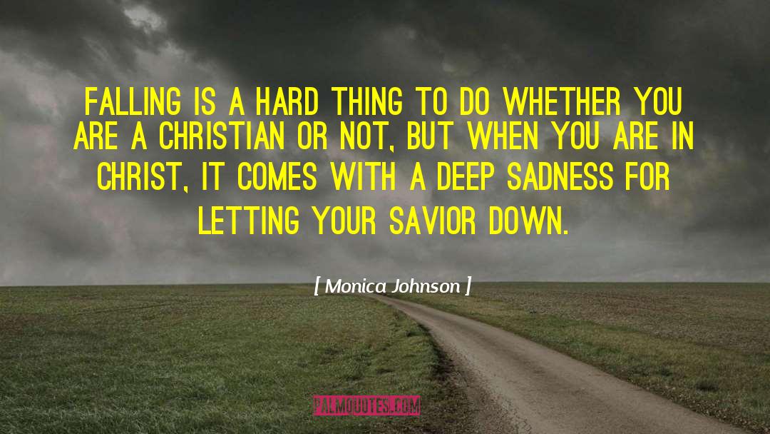 Monica Johnson Quotes: Falling is a hard thing