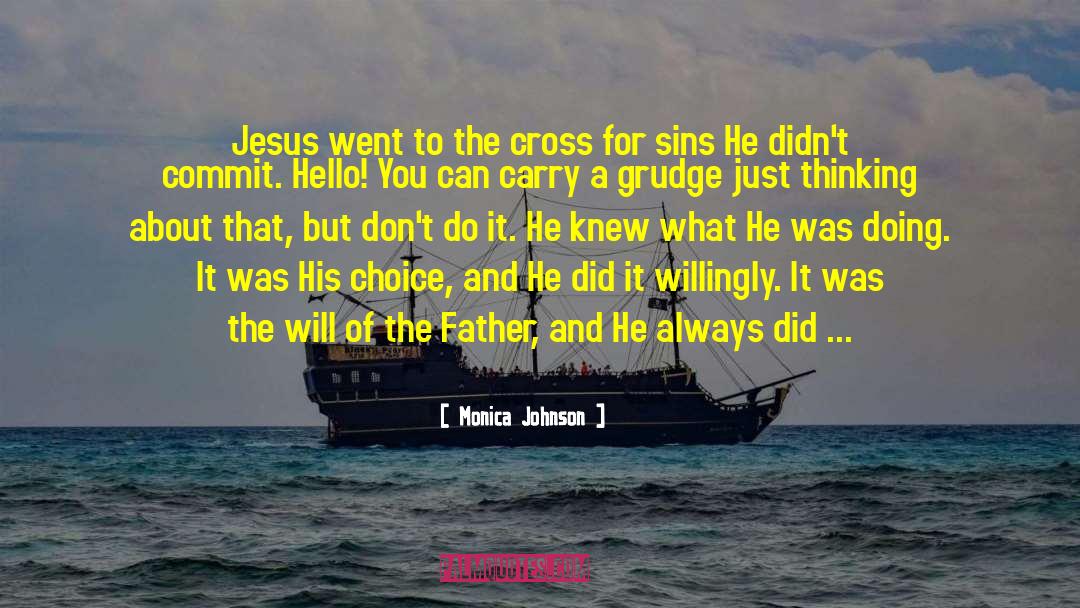 Monica Johnson Quotes: Jesus went to the cross