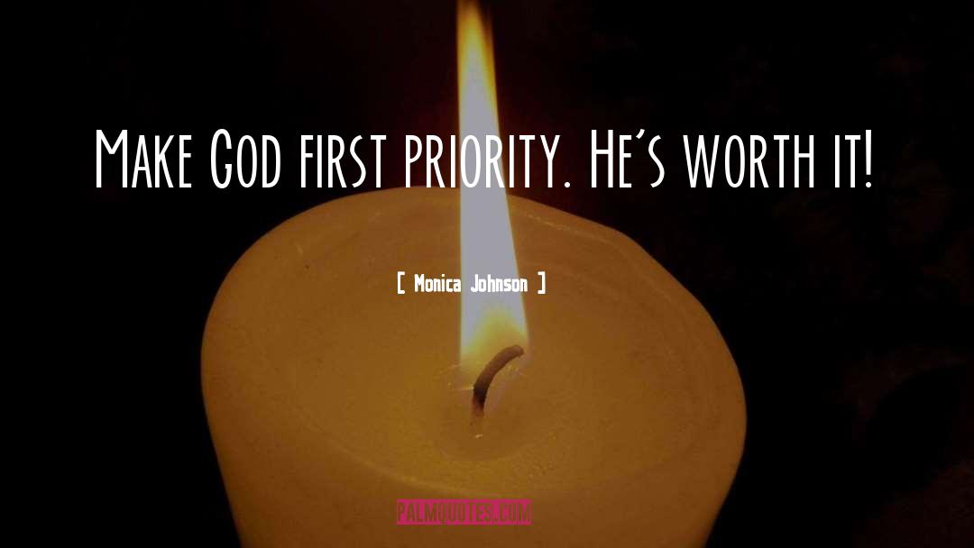 Monica Johnson Quotes: Make God first priority. He's