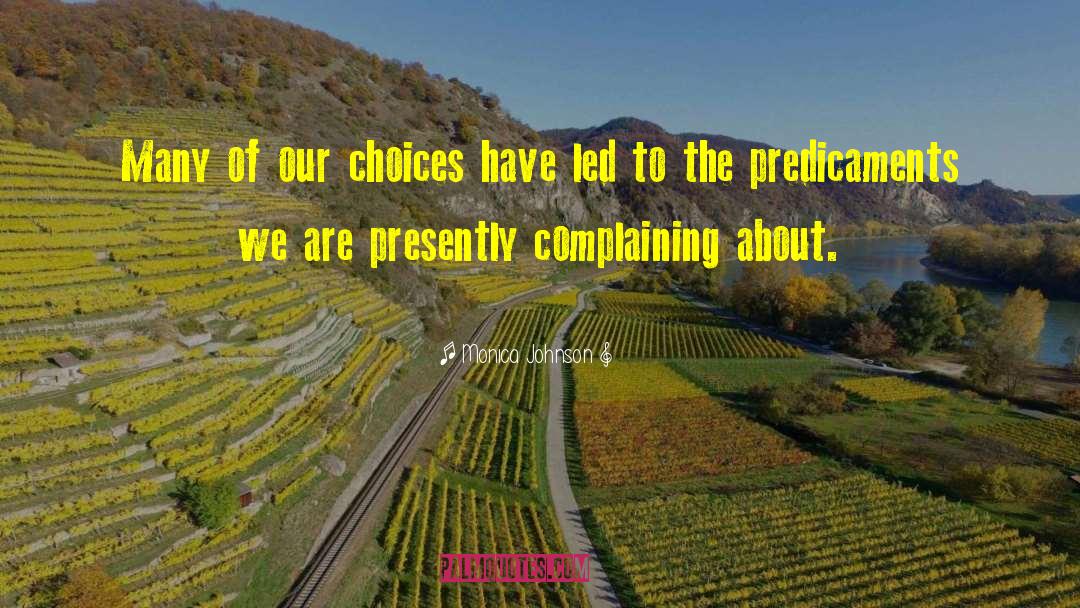 Monica Johnson Quotes: Many of our choices have