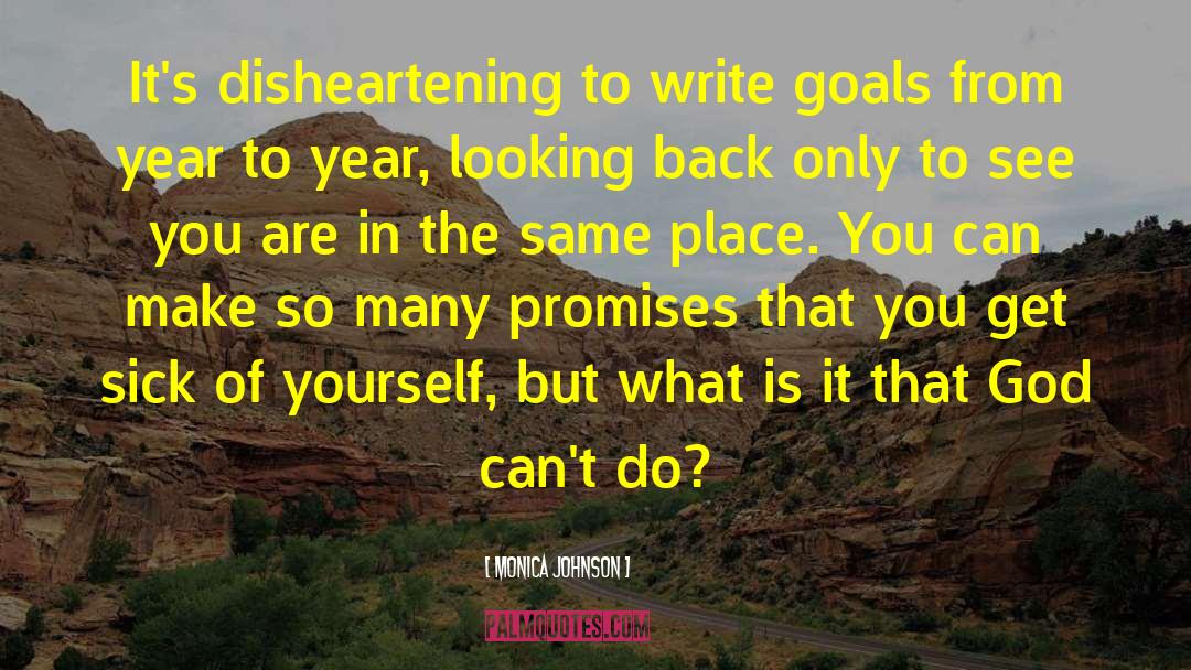 Monica Johnson Quotes: It's disheartening to write goals