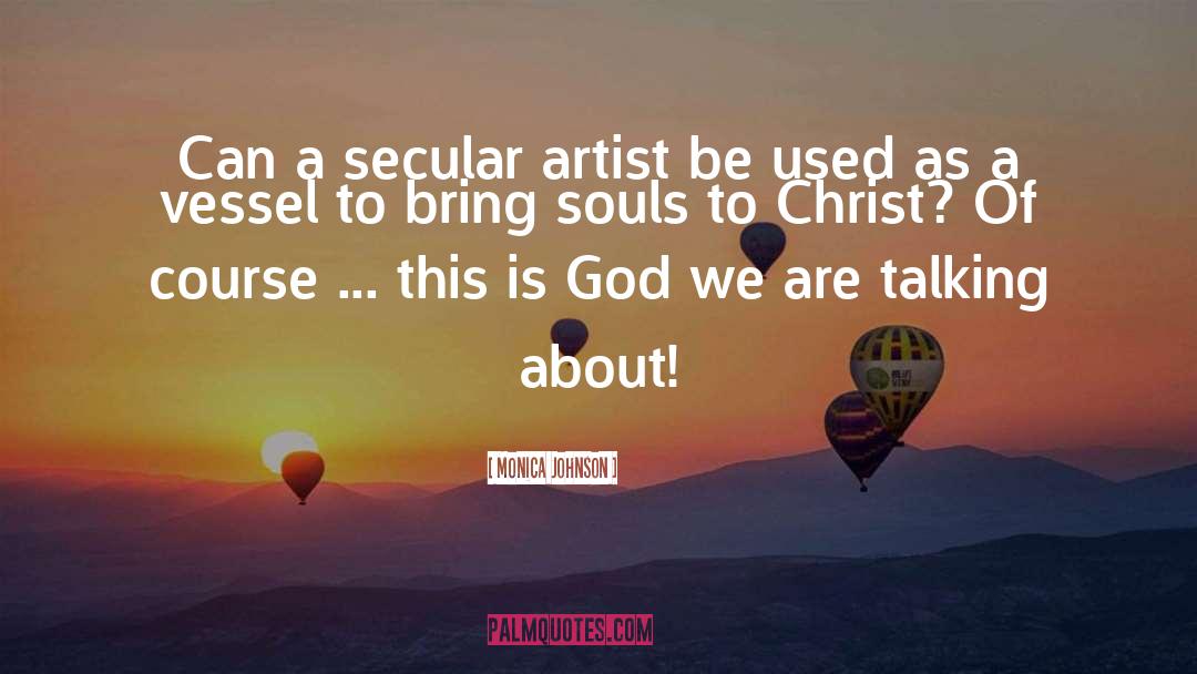 Monica Johnson Quotes: Can a secular artist be