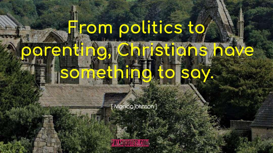 Monica Johnson Quotes: From politics to parenting, Christians