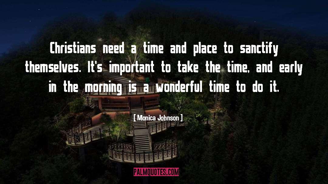 Monica Johnson Quotes: Christians need a time and