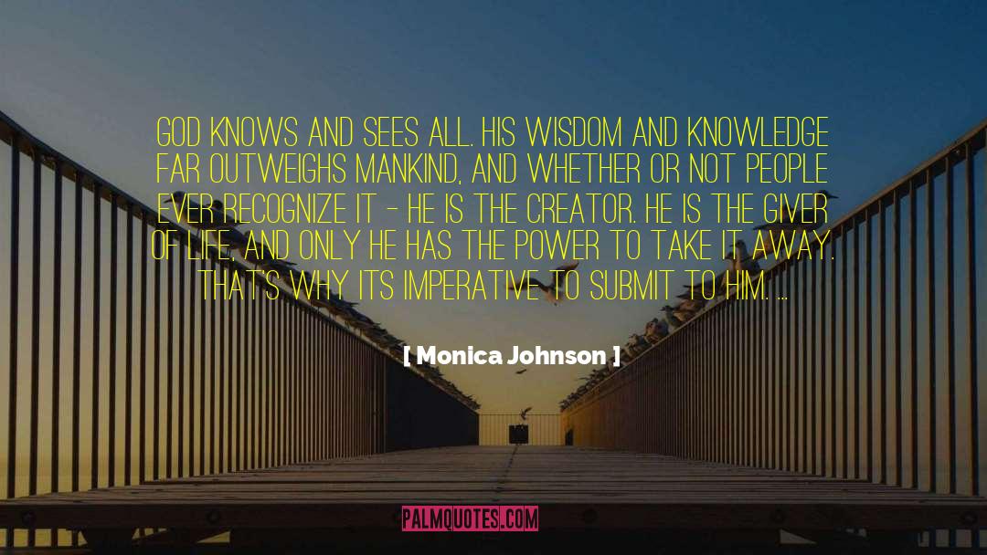Monica Johnson Quotes: God knows and sees all.
