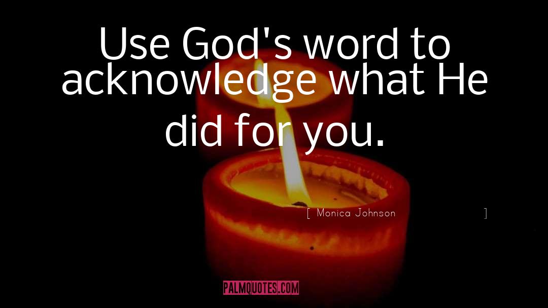 Monica Johnson Quotes: Use God's word to acknowledge