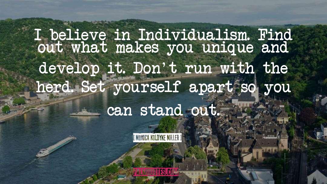 Monica Koldyke Miller Quotes: I believe in Individualism. Find