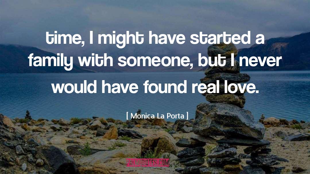 Monica La Porta Quotes: time, I might have started