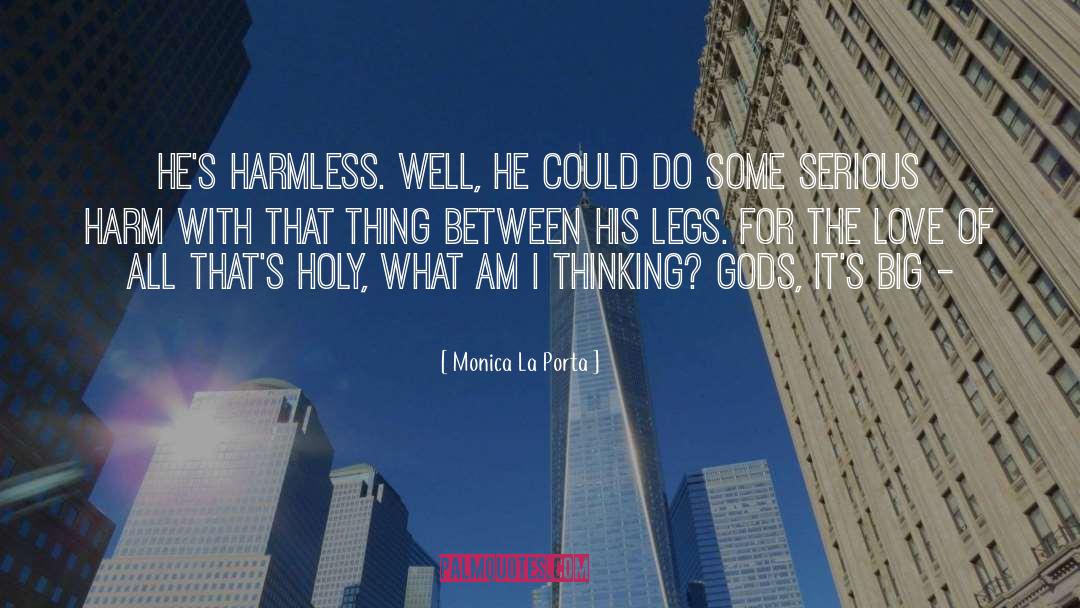 Monica La Porta Quotes: He's harmless. Well, he could