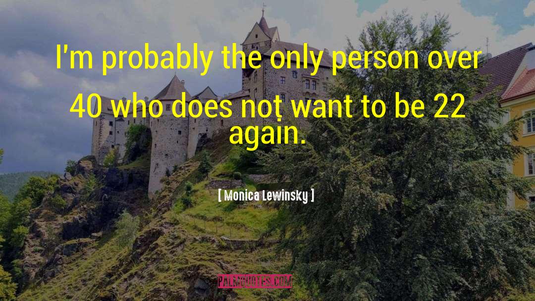 Monica Lewinsky Quotes: I'm probably the only person