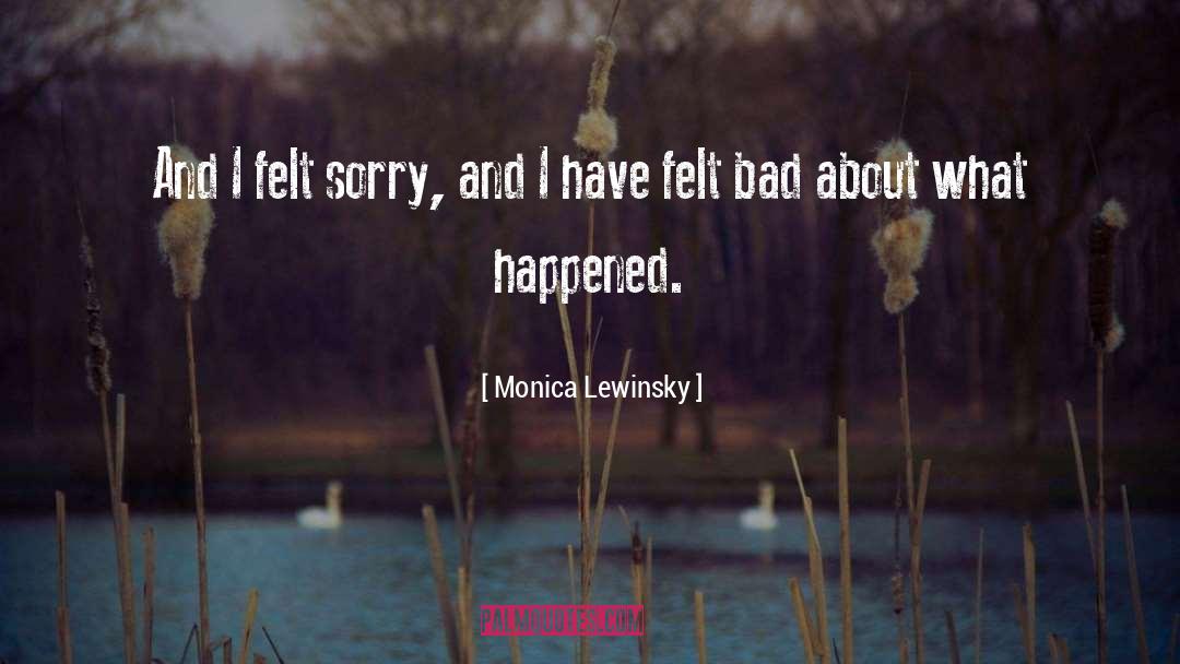 Monica Lewinsky Quotes: And I felt sorry, and