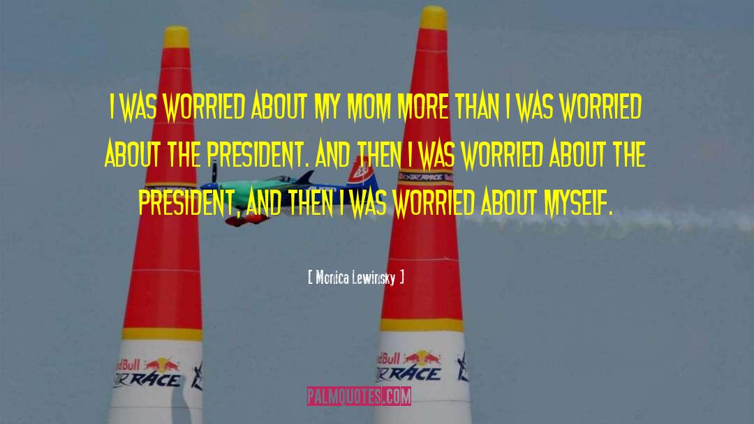 Monica Lewinsky Quotes: I was worried about my