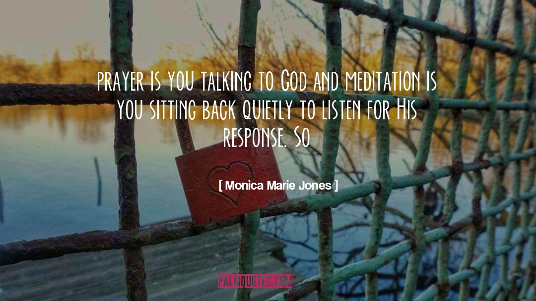 Monica Marie Jones Quotes: prayer is you talking to