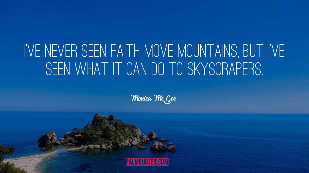 Monica McGee Quotes: I've never seen faith move