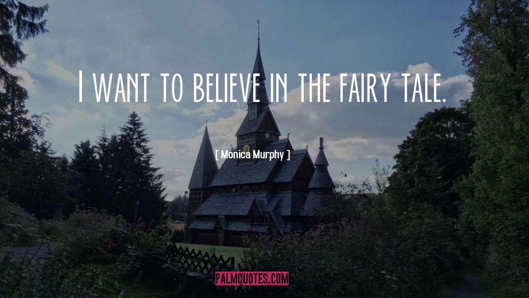 Monica Murphy Quotes: I want to believe in