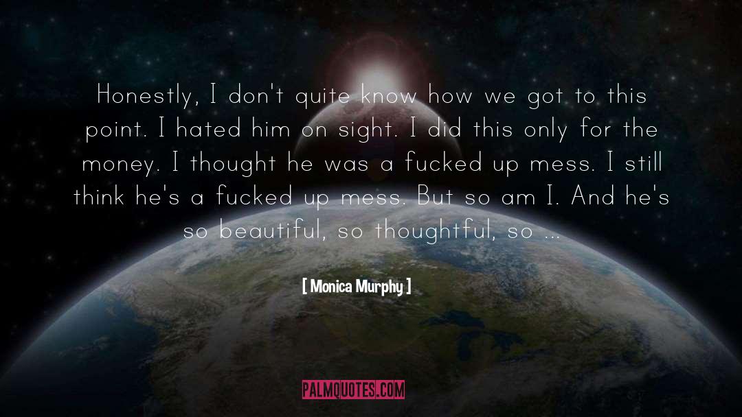 Monica Murphy Quotes: Honestly, I don't quite know