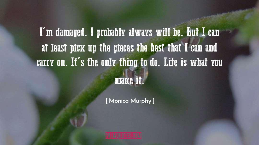 Monica Murphy Quotes: I'm damaged. I probably always