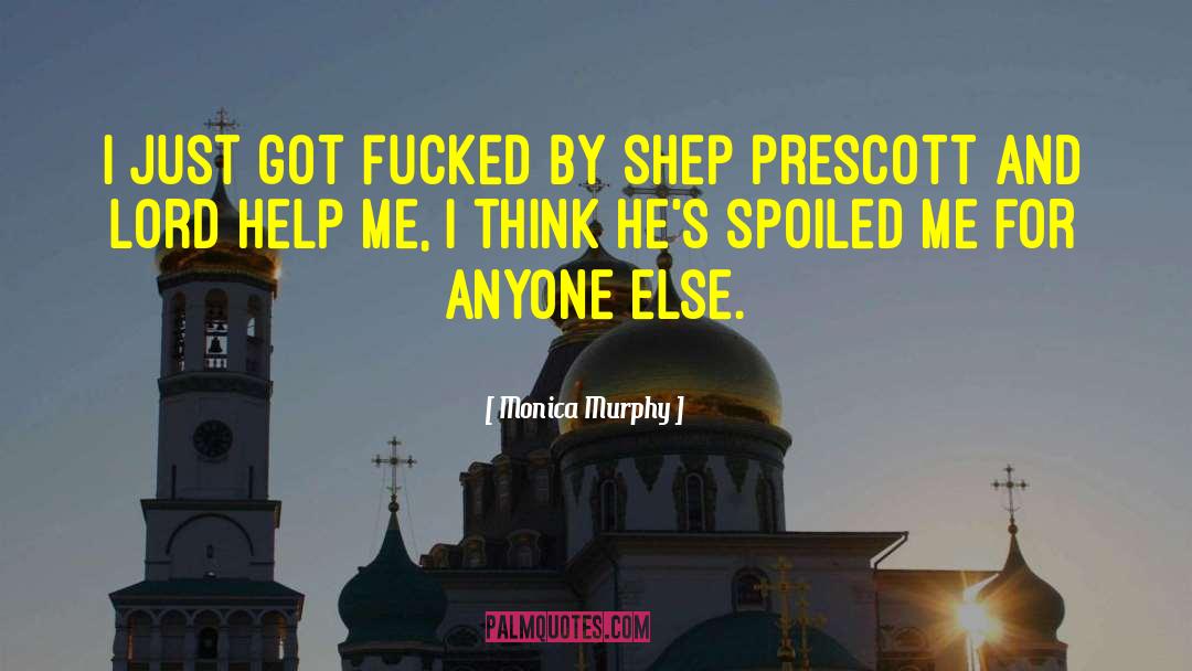 Monica Murphy Quotes: I just got fucked by