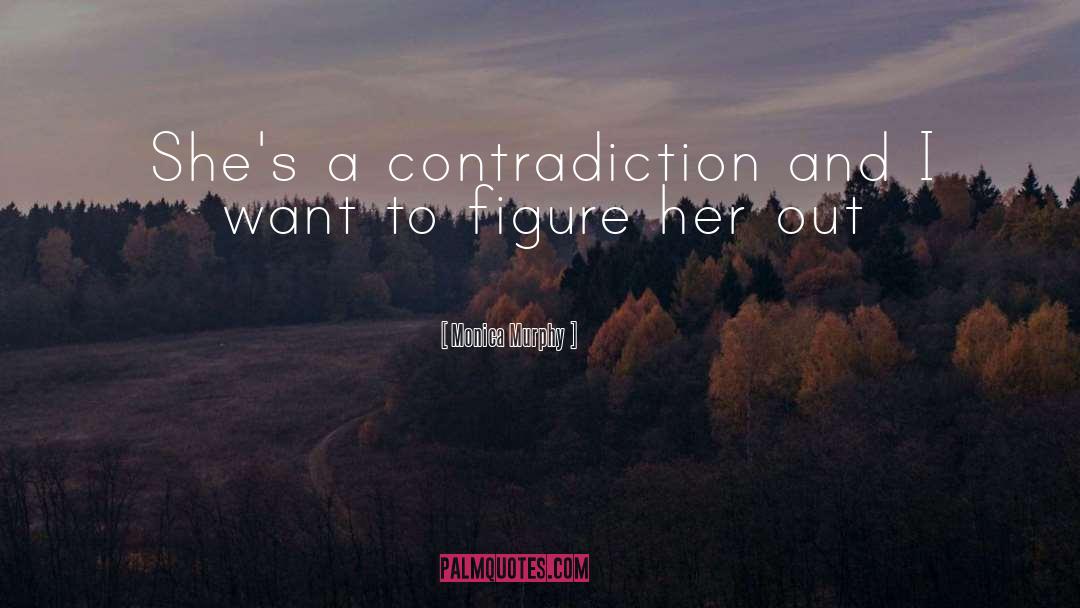 Monica Murphy Quotes: She's a contradiction and I