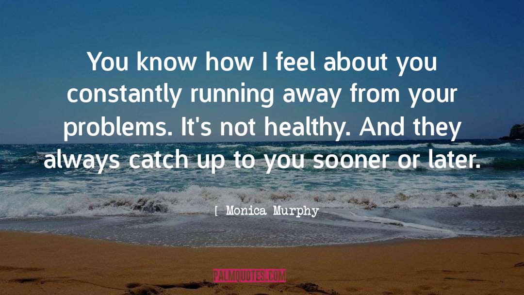 Monica Murphy Quotes: You know how I feel