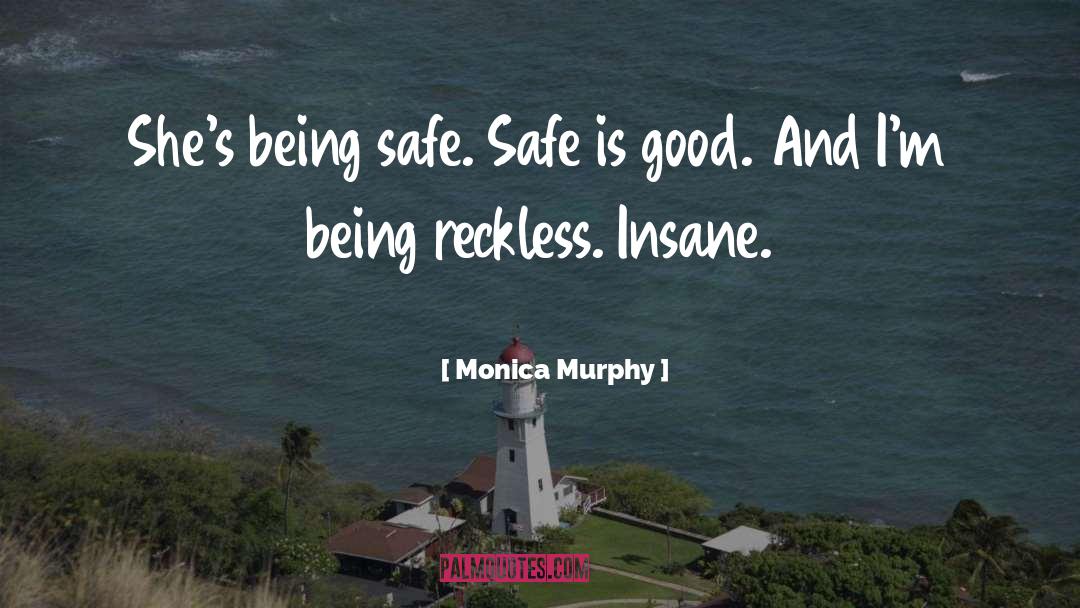 Monica Murphy Quotes: She's being safe. Safe is