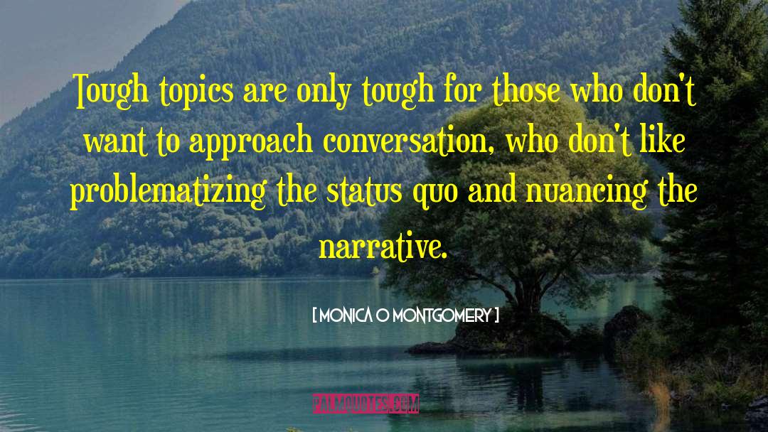 Monica O Montgomery Quotes: Tough topics are only tough