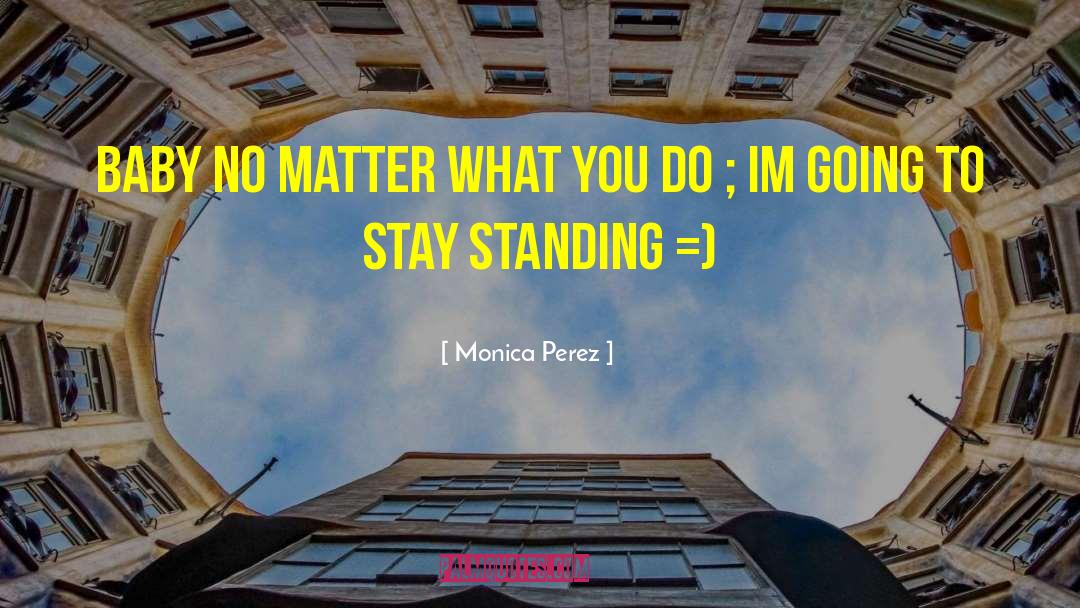 Monica Perez Quotes: Baby No Matter What You