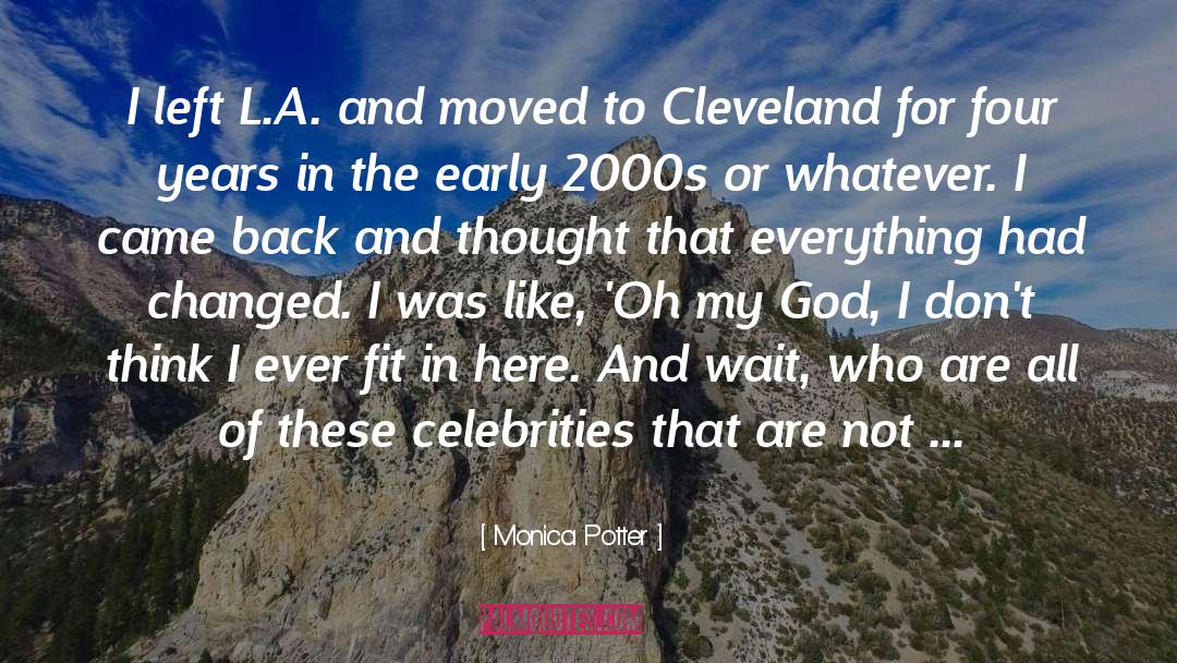 Monica Potter Quotes: I left L.A. and moved