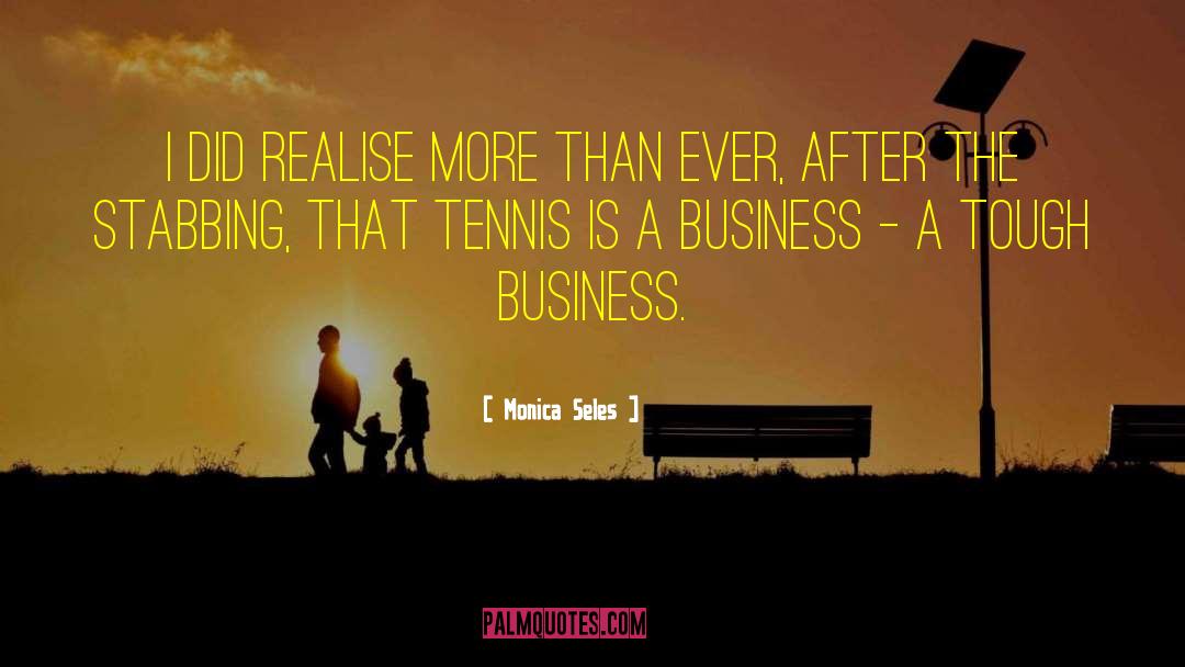 Monica Seles Quotes: I did realise more than