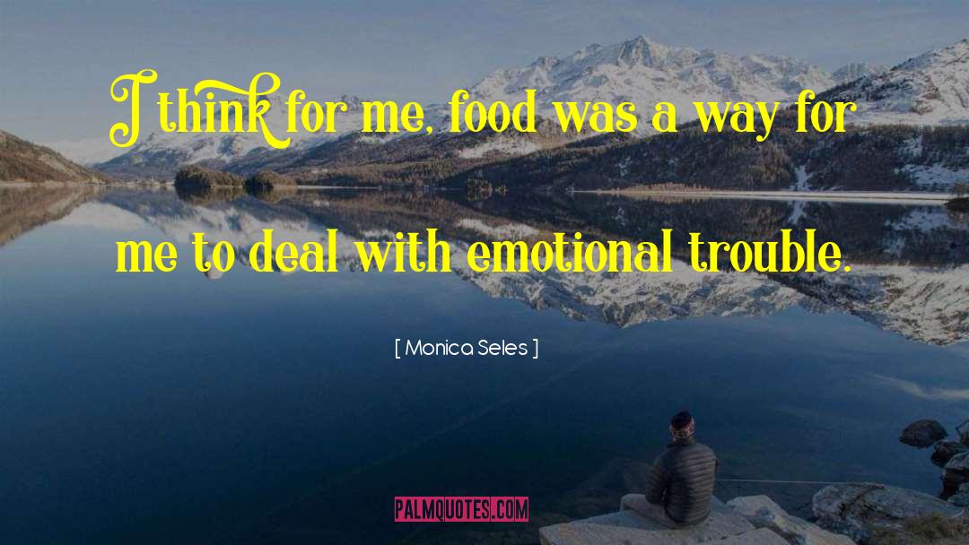 Monica Seles Quotes: I think for me, food