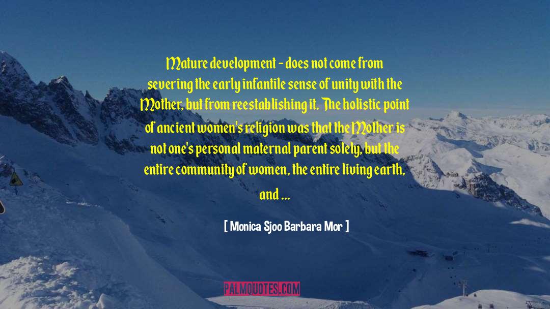 Monica Sjoo Barbara Mor Quotes: Mature development - does not