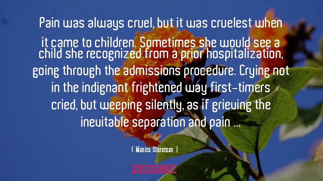 Monica Starkman Quotes: Pain was always cruel, but