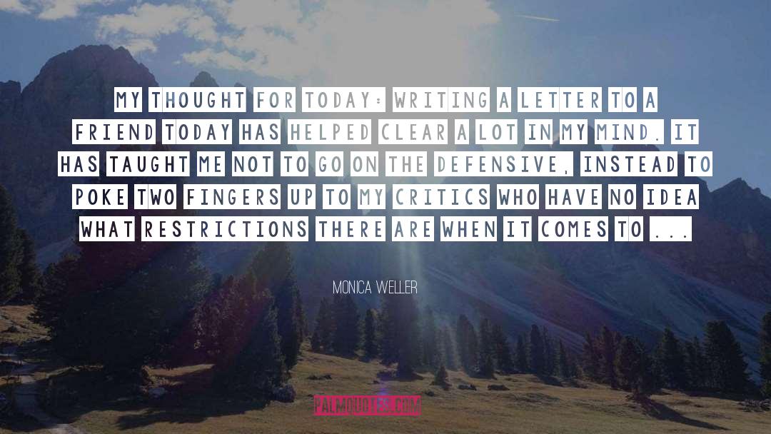 Monica Weller Quotes: My thought for today: Writing