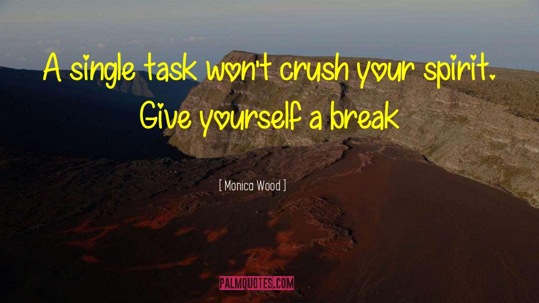 Monica Wood Quotes: A single task won't crush