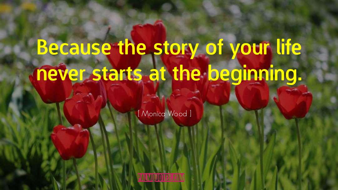 Monica Wood Quotes: Because the story of your