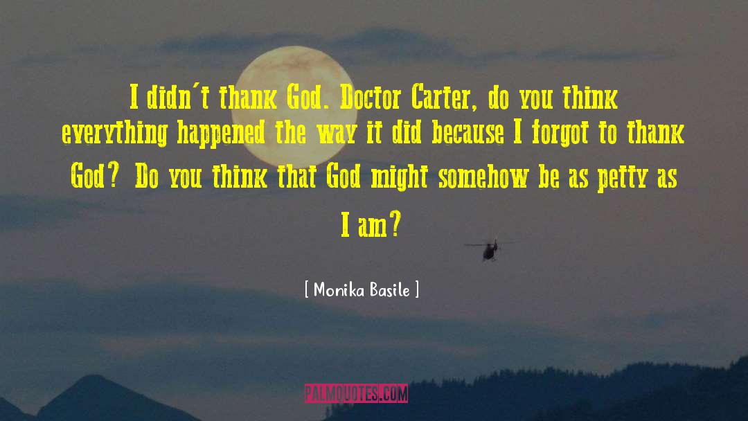 Monika Basile Quotes: I didn't thank God. Doctor