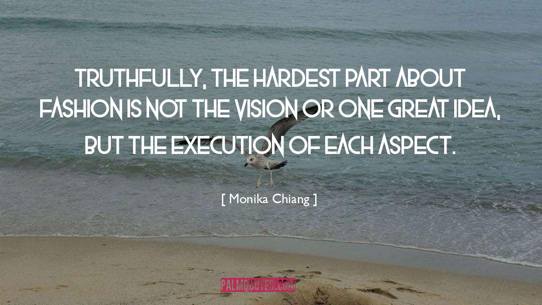 Monika Chiang Quotes: Truthfully, the hardest part about