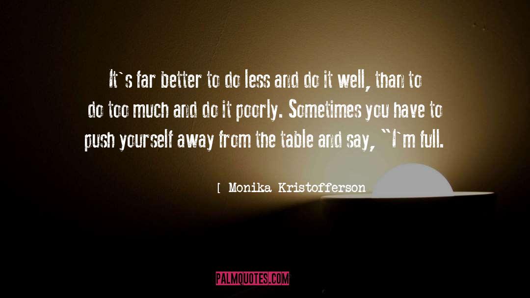 Monika Kristofferson Quotes: It's far better to do