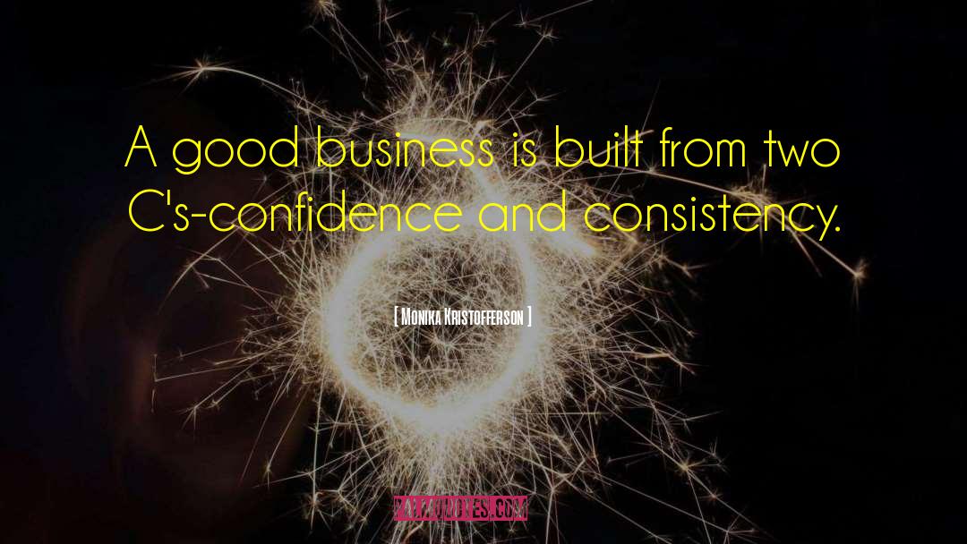 Monika Kristofferson Quotes: A good business is built