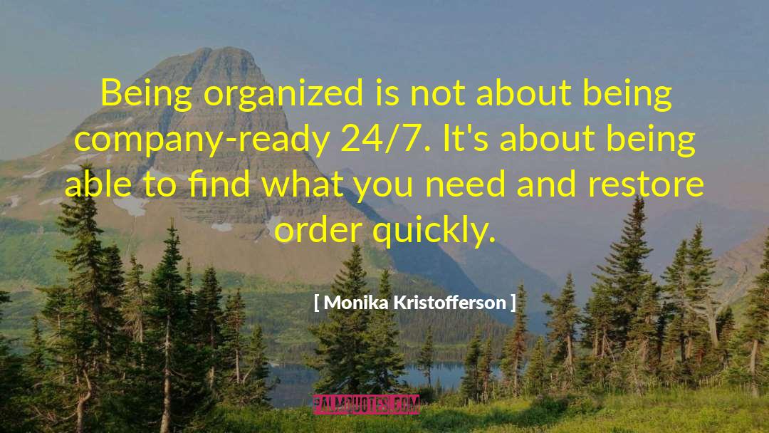 Monika Kristofferson Quotes: Being organized is not about