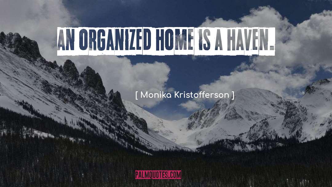 Monika Kristofferson Quotes: An organized home is a