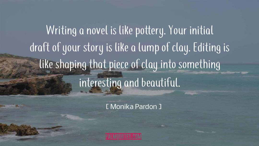 Monika Pardon Quotes: Writing a novel is like