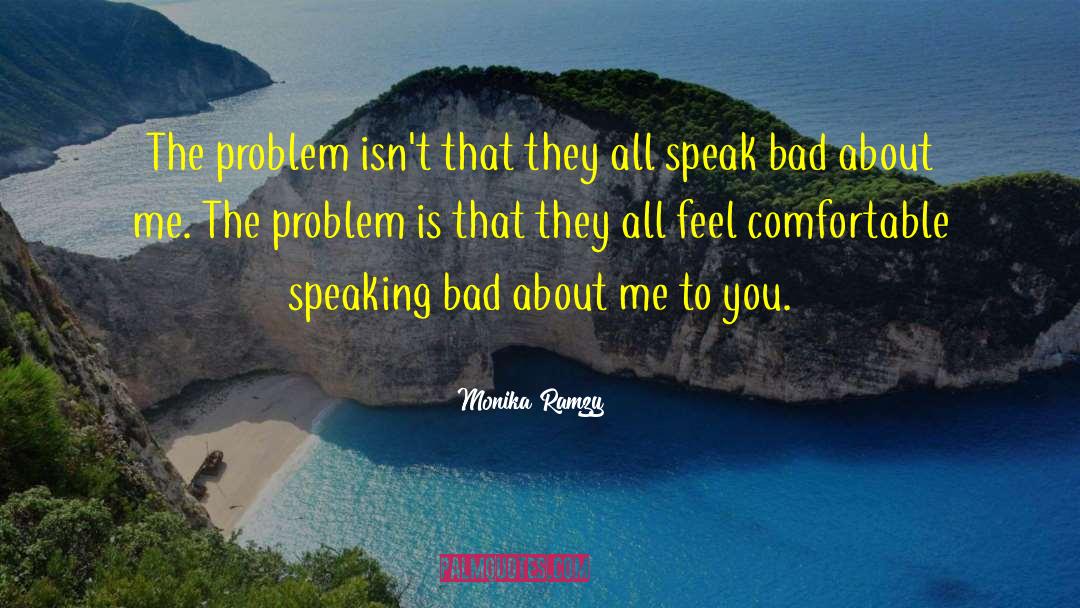 Monika Ramzy Quotes: The problem isn't that they
