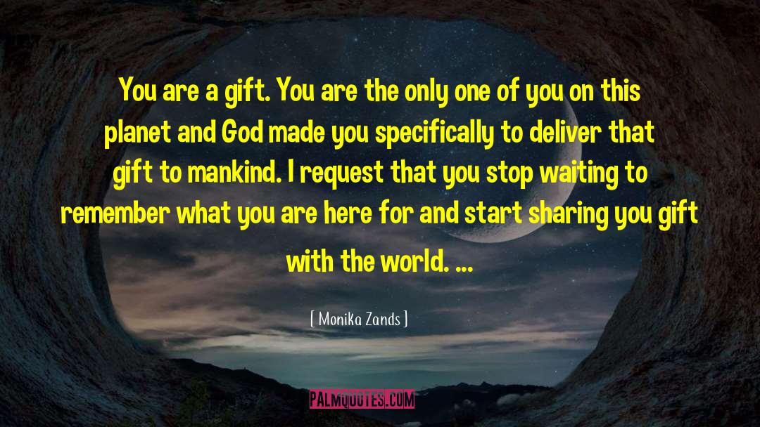 Monika Zands Quotes: You are a gift. You