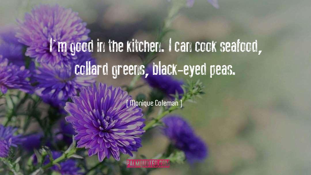 Monique Coleman Quotes: I'm good in the kitchen.