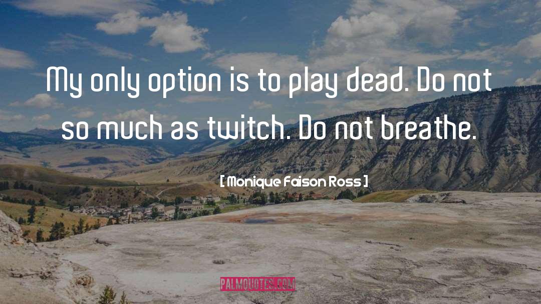 Monique Faison Ross Quotes: My only option is to