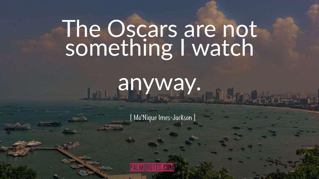 Mo'Nique Imes-Jackson Quotes: The Oscars are not something
