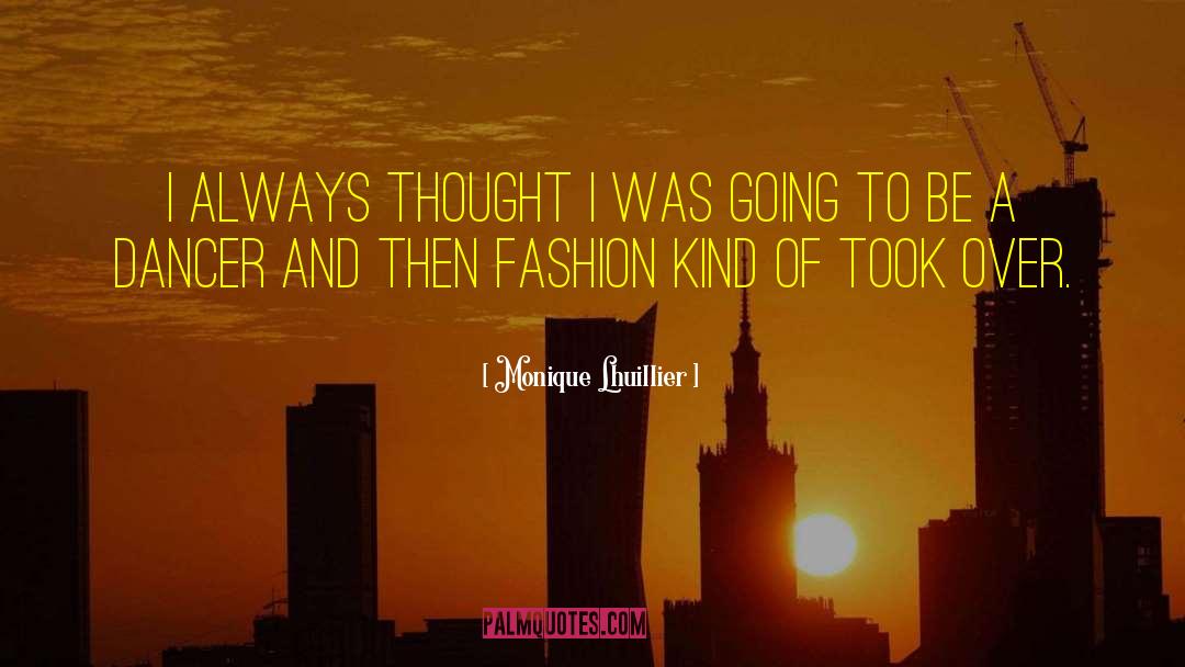 Monique Lhuillier Quotes: I always thought I was