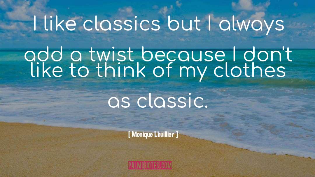 Monique Lhuillier Quotes: I like classics but I